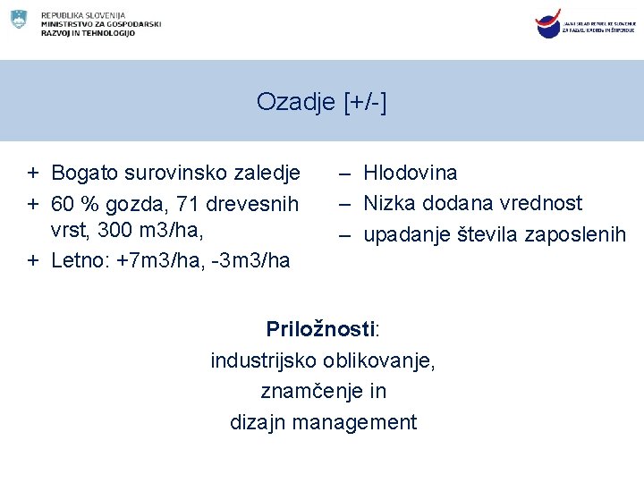 Ozadje [+/-] + Bogato surovinsko zaledje + 60 % gozda, 71 drevesnih vrst, 300