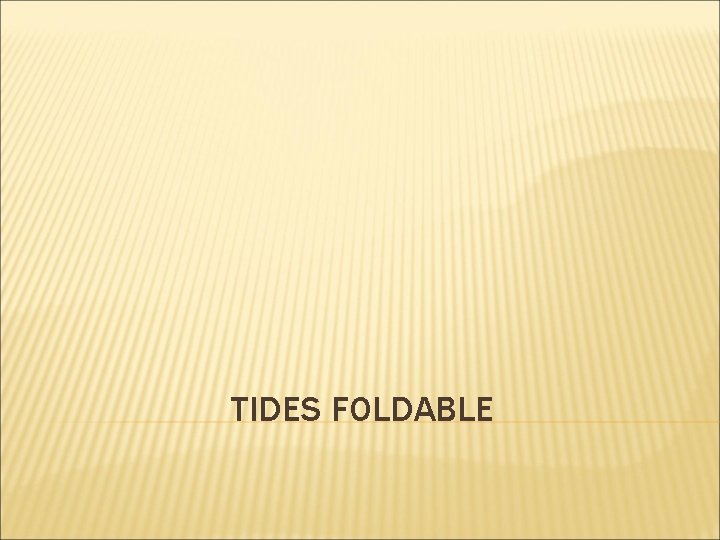 TIDES FOLDABLE 