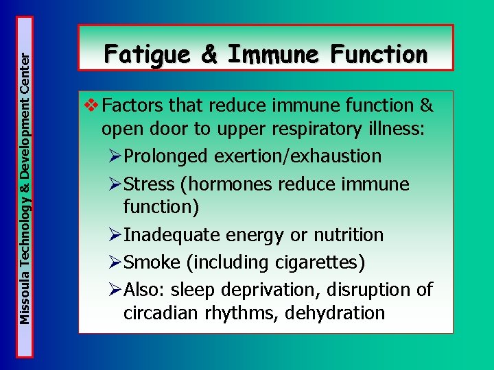 Missoula Technology & Development Center Fatigue & Immune Function v Factors that reduce immune