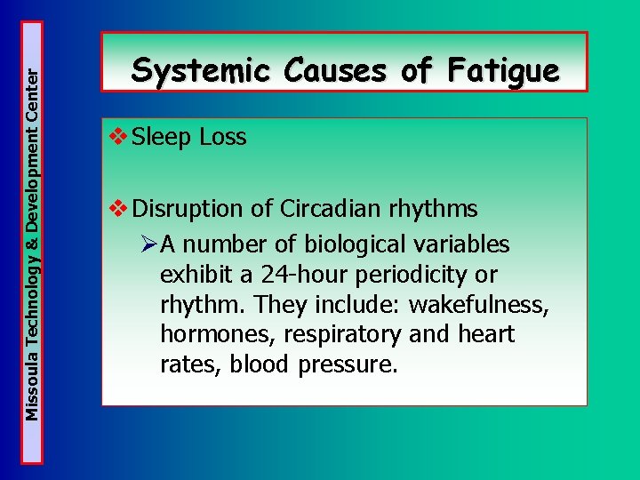 Missoula Technology & Development Center Systemic Causes of Fatigue v Sleep Loss v Disruption