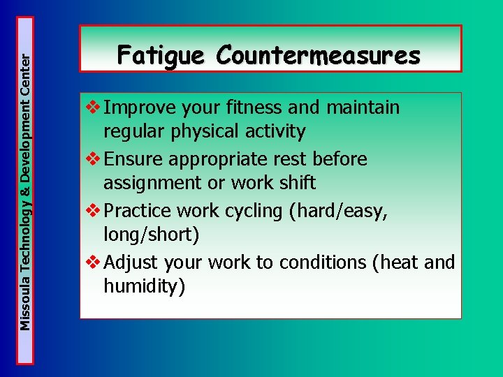 Missoula Technology & Development Center Fatigue Countermeasures v Improve your fitness and maintain regular