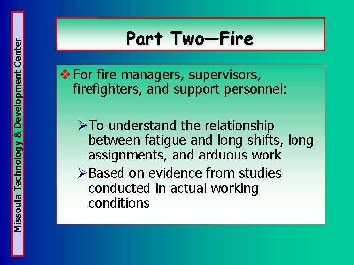 Missoula Technology & Development Center Part Two—Fire v For fire managers, supervisors, firefighters, and