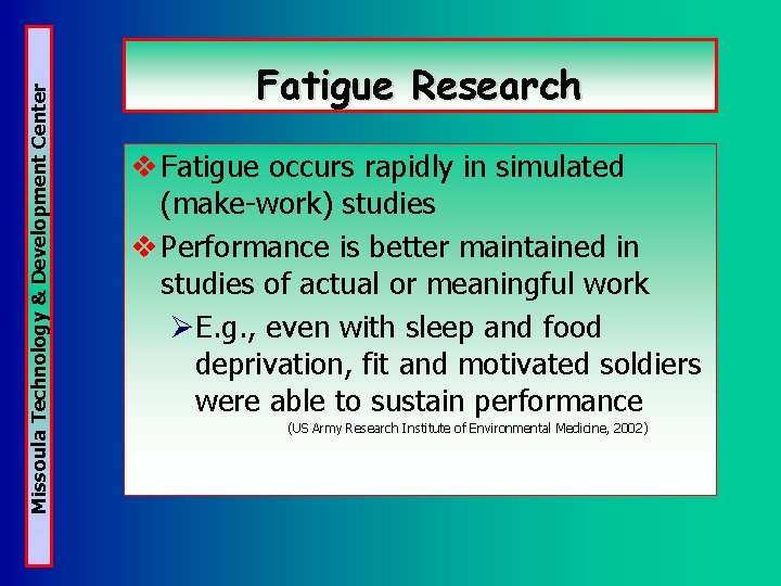 Missoula Technology & Development Center Fatigue Research v Fatigue occurs rapidly in simulated (make-work)