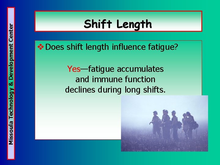 Missoula Technology & Development Center Shift Length v Does shift length influence fatigue? Yes—fatigue