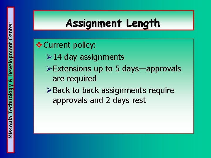 Missoula Technology & Development Center Assignment Length v Current policy: Ø 14 day assignments