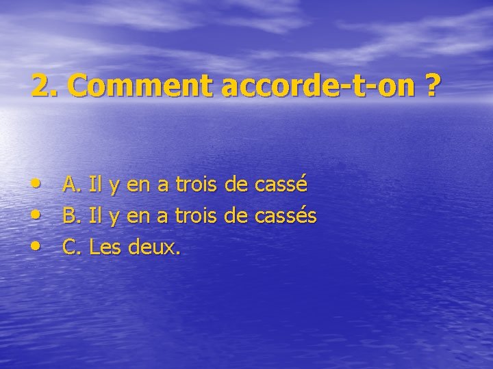 2. Comment accorde-t-on ? • A. Il y en a trois de cassé •