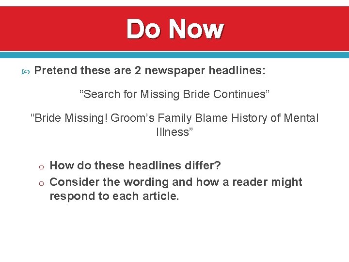 Do Now Pretend these are 2 newspaper headlines: “Search for Missing Bride Continues” “Bride