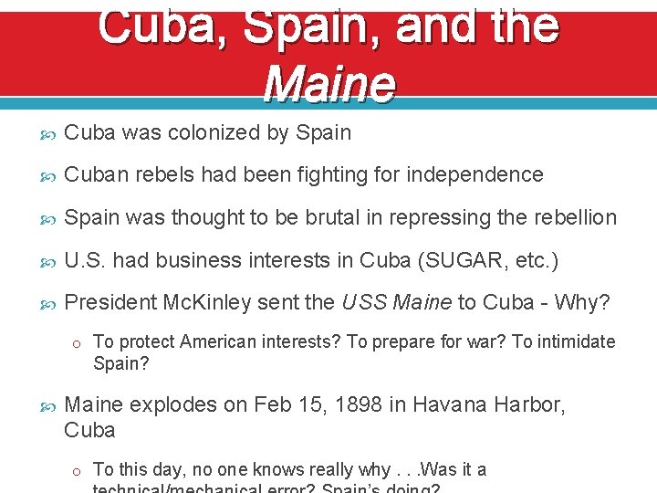 Cuba, Spain, and the Maine Cuba was colonized by Spain Cuban rebels had been