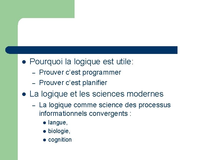 l Pourquoi la logique est utile: – – l Prouver c’est programmer Prouver c’est