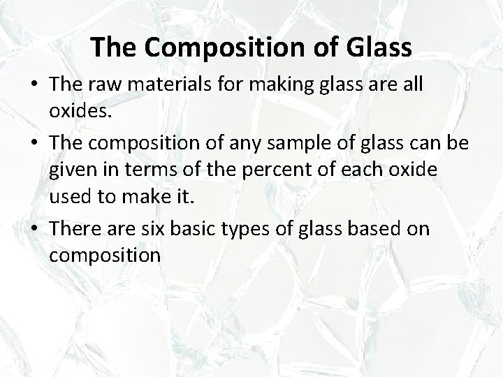 The Composition of Glass • The raw materials for making glass are all oxides. The Composition of Glass • The raw materials for making glass are all oxides.