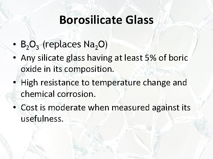 Borosilicate Glass • B 2 O 3 (replaces Na 2 O) • Any silicate