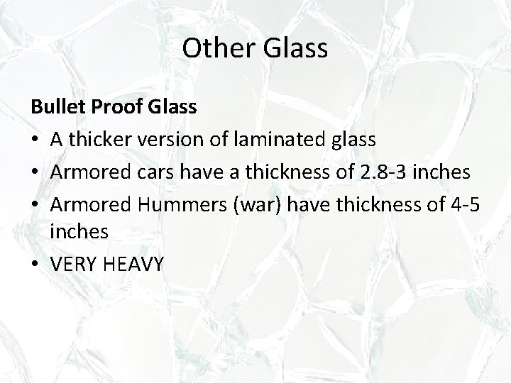 Other Glass Bullet Proof Glass • A thicker version of laminated glass • Armored Other Glass Bullet Proof Glass • A thicker version of laminated glass • Armored