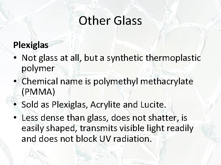 Other Glass Plexiglas • Not glass at all, but a synthetic thermoplastic polymer • Other Glass Plexiglas • Not glass at all, but a synthetic thermoplastic polymer •