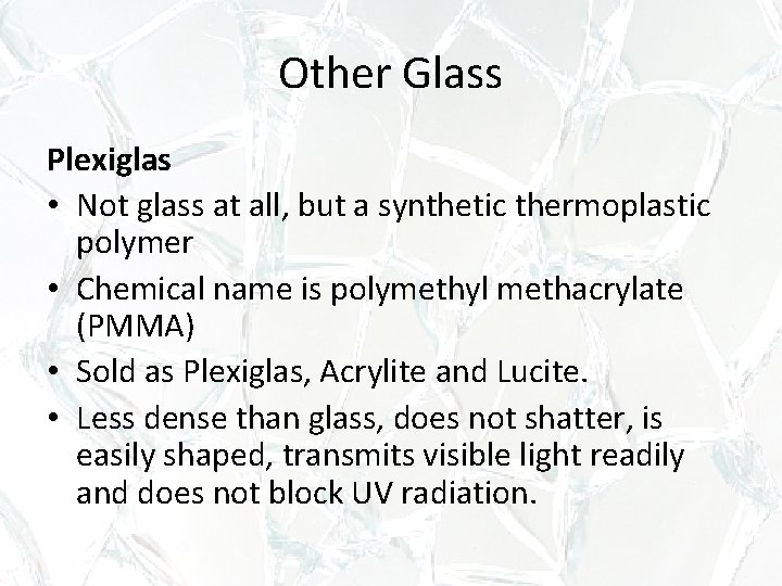 Other Glass Plexiglas • Not glass at all, but a synthetic thermoplastic polymer •