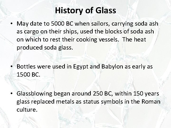 History of Glass • May date to 5000 BC when sailors, carrying soda ash History of Glass • May date to 5000 BC when sailors, carrying soda ash