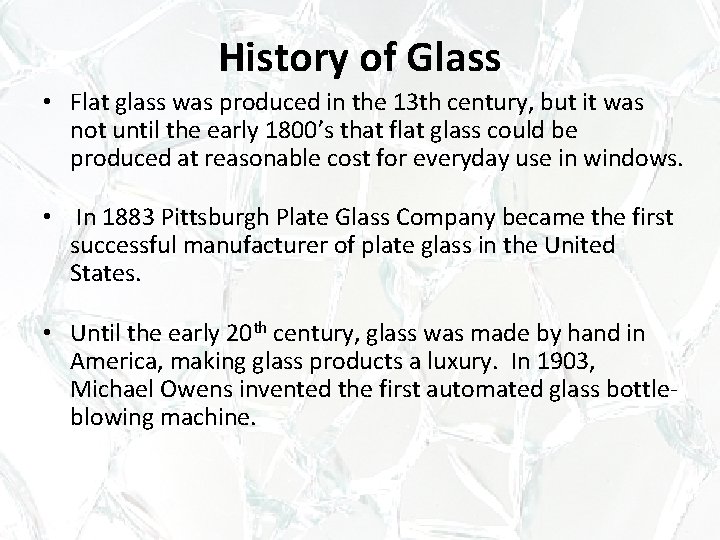 History of Glass • Flat glass was produced in the 13 th century, but History of Glass • Flat glass was produced in the 13 th century, but