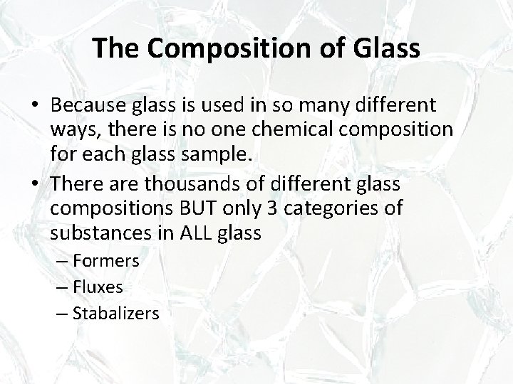 The Composition of Glass • Because glass is used in so many different ways, The Composition of Glass • Because glass is used in so many different ways,