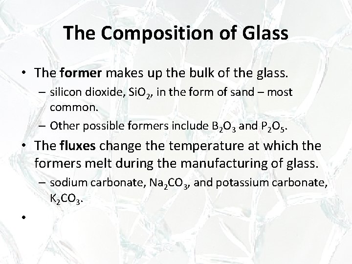The Composition of Glass • The former makes up the bulk of the glass. The Composition of Glass • The former makes up the bulk of the glass.