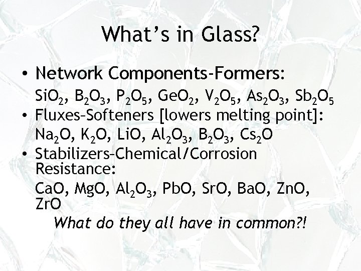 What’s in Glass? • Network Components-Formers: Si. O 2, B 2 O 3, P What’s in Glass? • Network Components-Formers: Si. O 2, B 2 O 3, P