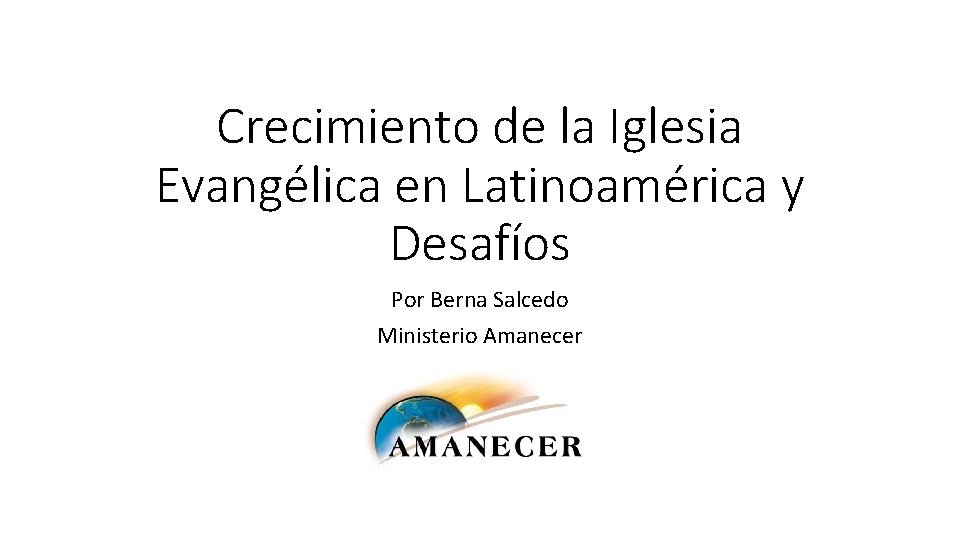 Crecimiento de la Iglesia Evangélica en Latinoamérica y Desafíos Por Berna Salcedo Ministerio Amanecer