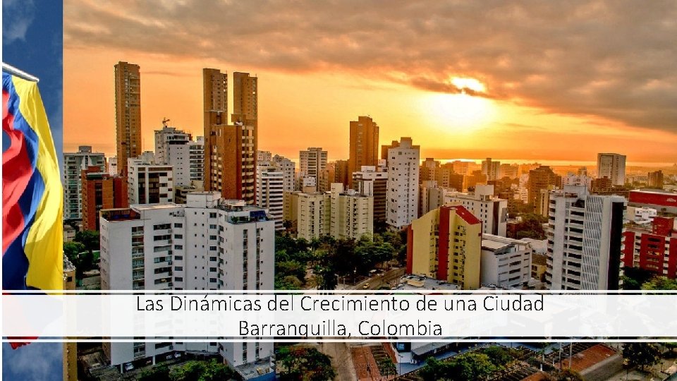 Las Dinámicas del Crecimiento de una Ciudad Barranquilla, Colombia 