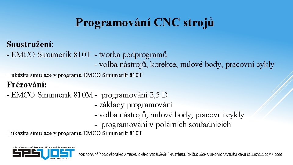 Programování CNC strojů Soustružení: - EMCO Sinumerik 810 T - tvorba podprogramů - volba