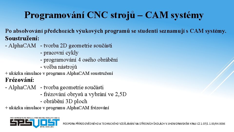 Programování CNC strojů – CAM systémy Po absolvování předchozích výukových programů se studenti seznamují