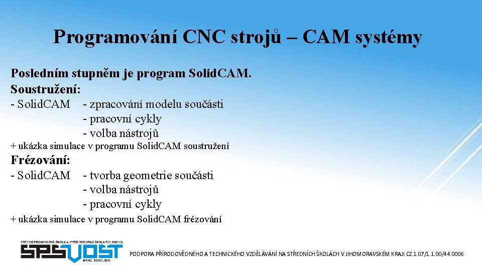 Programování CNC strojů – CAM systémy Posledním stupněm je program Solid. CAM. Soustružení: -