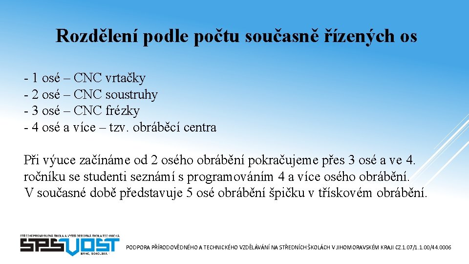 Rozdělení podle počtu současně řízených os - 1 osé – CNC vrtačky - 2