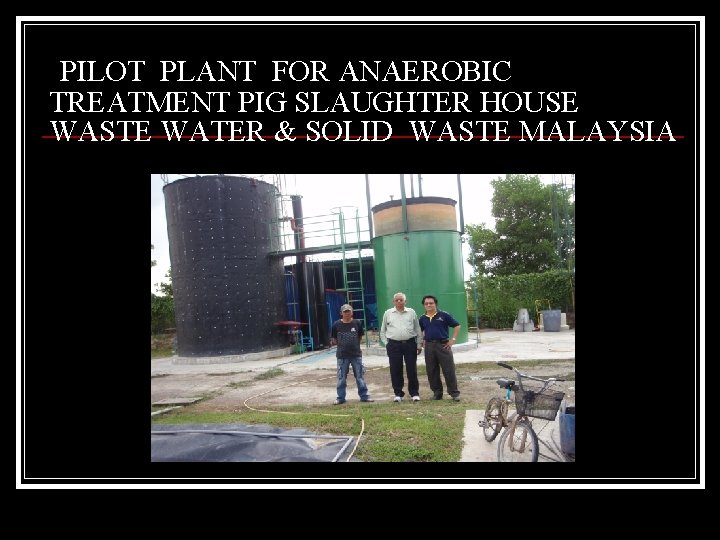 PILOT PLANT FOR ANAEROBIC TREATMENT PIG SLAUGHTER HOUSE WASTE WATER & SOLID WASTE MALAYSIA