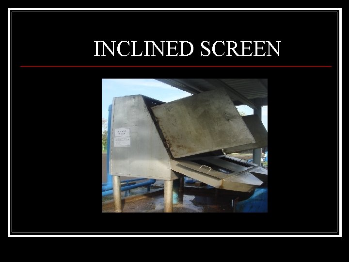 INCLINED SCREEN 