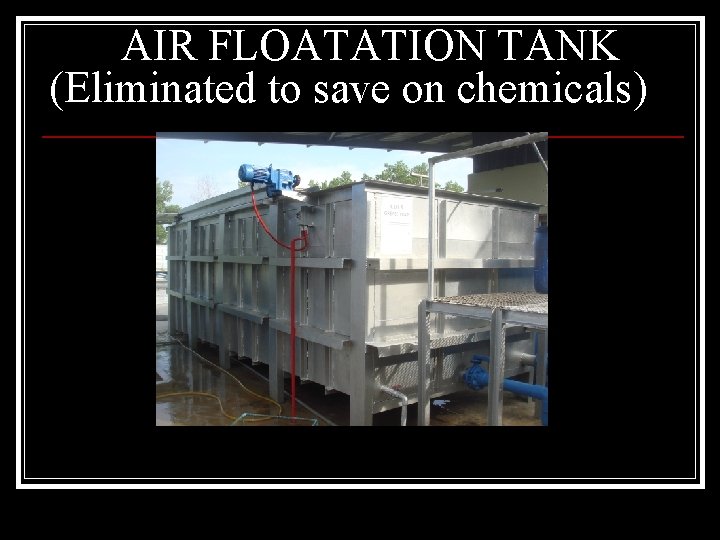 AIR FLOATATION TANK (Eliminated to save on chemicals) 