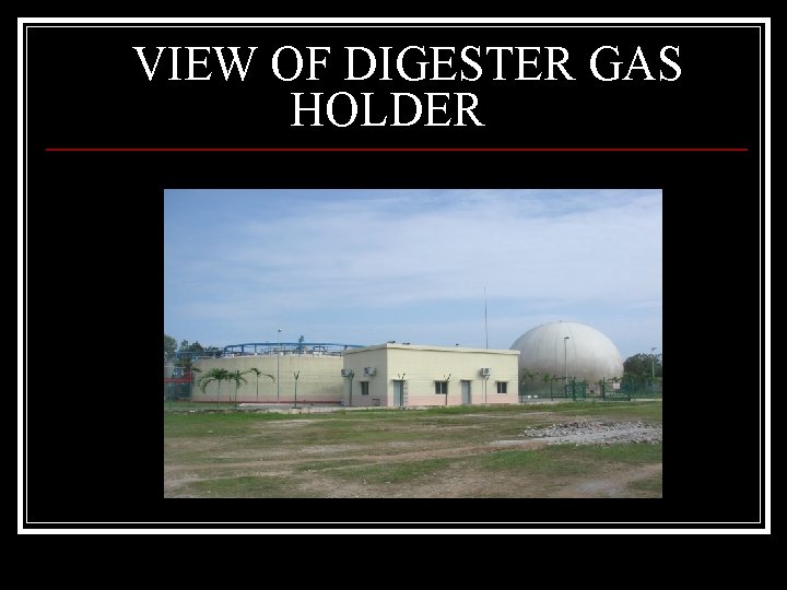 VIEW OF DIGESTER GAS HOLDER 