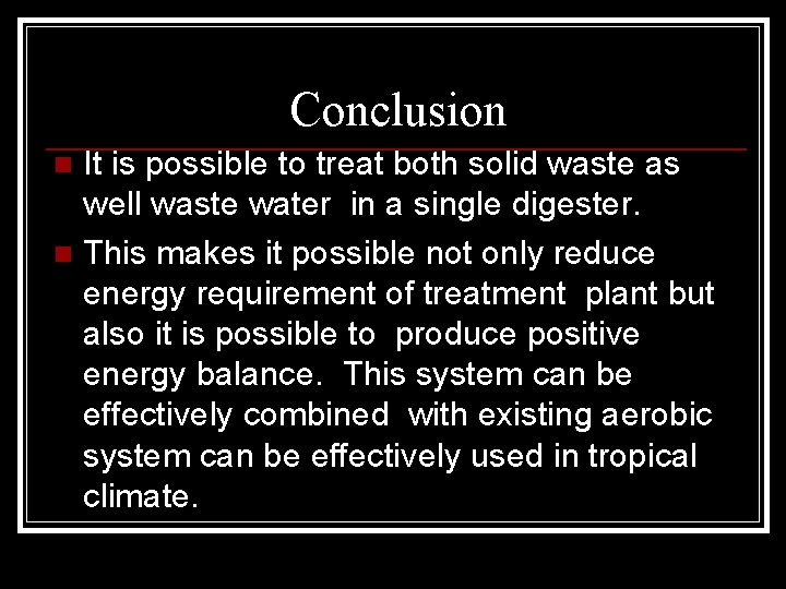 Conclusion It is possible to treat both solid waste as well waste water in