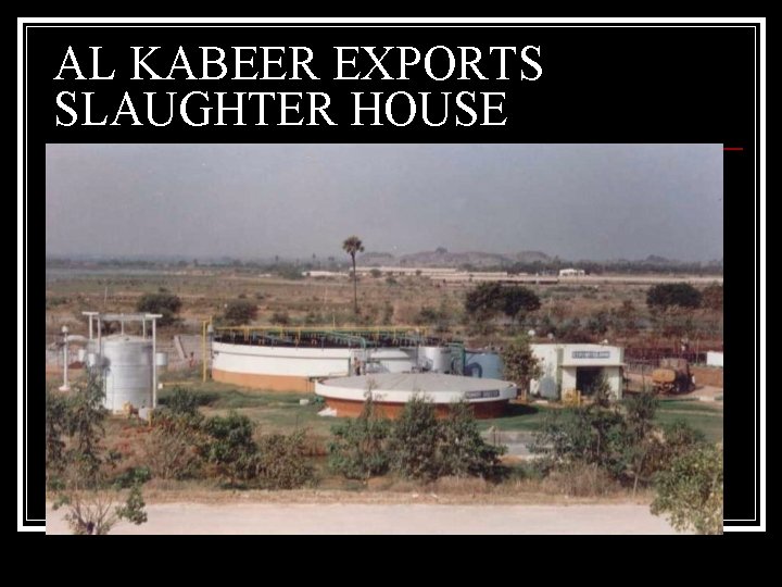 AL KABEER EXPORTS SLAUGHTER HOUSE 