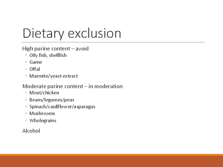 Dietary exclusion High purine content – avoid ◦ ◦ Oily fish, shellfish Game Offal