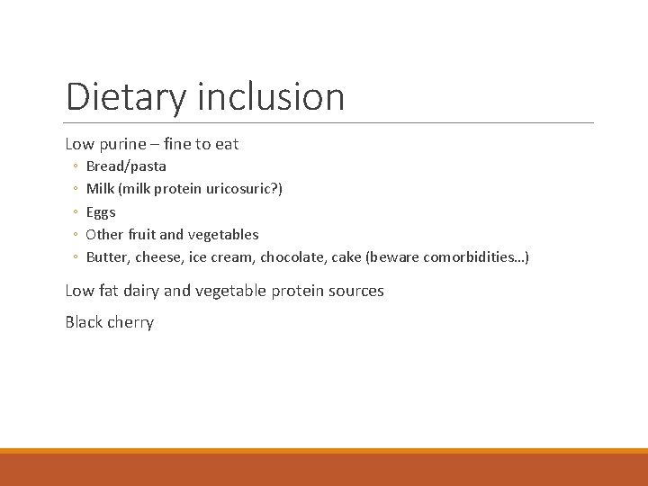 Dietary inclusion Low purine – fine to eat ◦ ◦ ◦ Bread/pasta Milk (milk