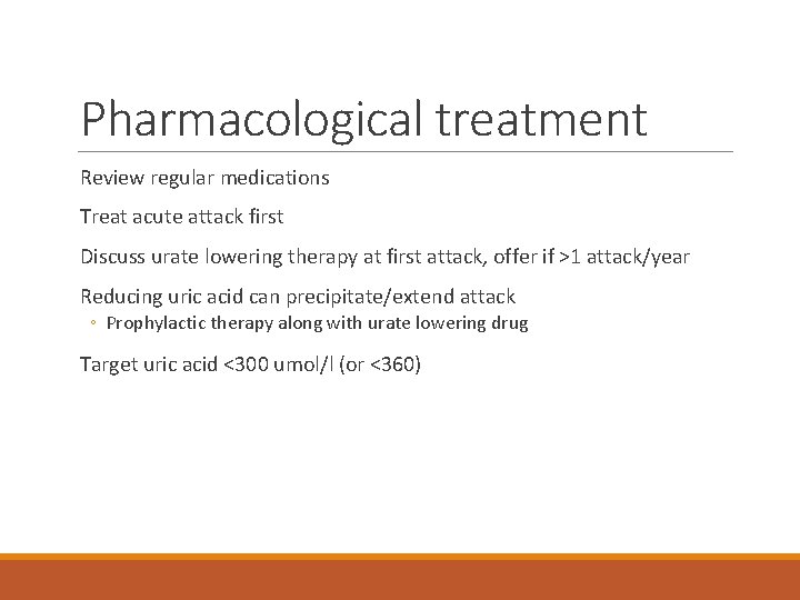 Pharmacological treatment Review regular medications Treat acute attack first Discuss urate lowering therapy at