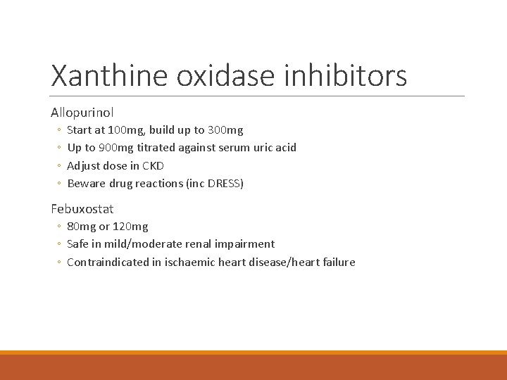 Xanthine oxidase inhibitors Allopurinol ◦ ◦ Start at 100 mg, build up to 300