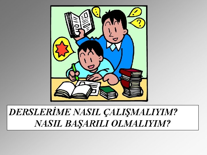 DERSLERİME NASIL ÇALIŞMALIYIM? NASIL BAŞARILI OLMALIYIM? 