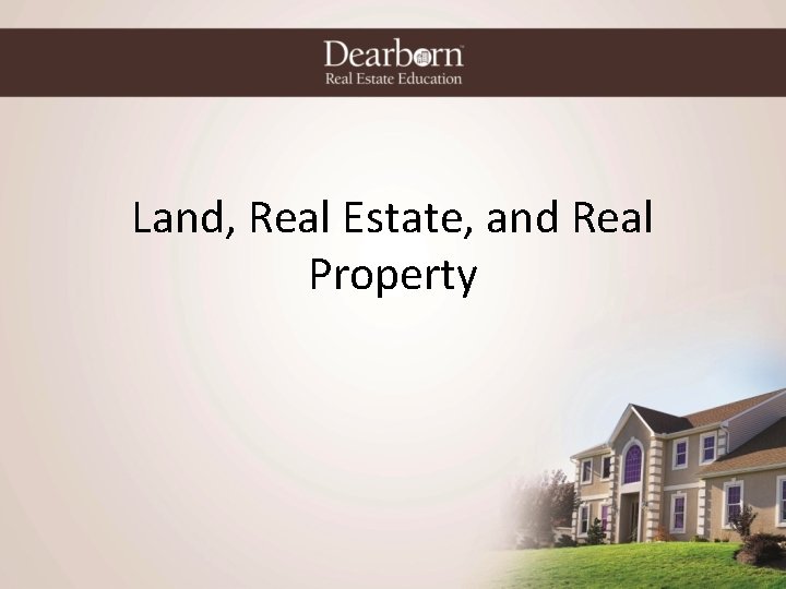 Land, Real Estate, and Real Property 