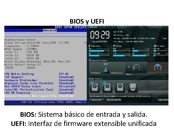 BIOS y UEFI BIOS: Sistema básico de entrada y salida. UEFI: Interfaz de firmware