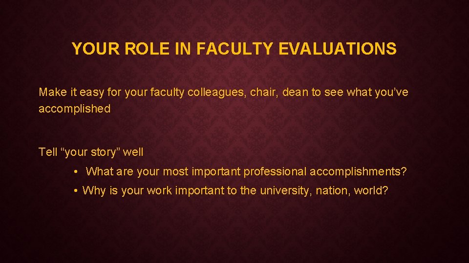 YOUR ROLE IN FACULTY EVALUATIONS Make it easy for your faculty colleagues, chair, dean