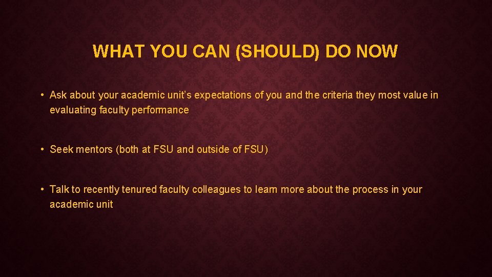 WHAT YOU CAN (SHOULD) DO NOW • Ask about your academic unit’s expectations of