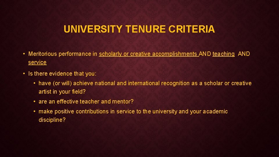 UNIVERSITY TENURE CRITERIA • Meritorious performance in scholarly or creative accomplishments AND teaching AND