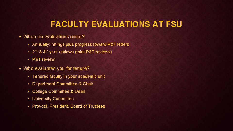 FACULTY EVALUATIONS AT FSU • When do evaluations occur? • Annually: ratings plus progress