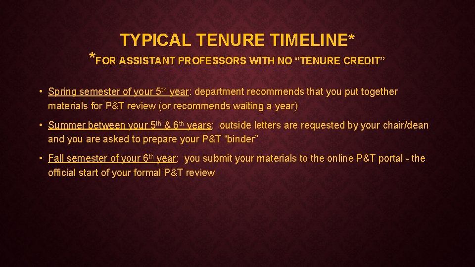TYPICAL TENURE TIMELINE* *FOR ASSISTANT PROFESSORS WITH NO “TENURE CREDIT” • Spring semester of