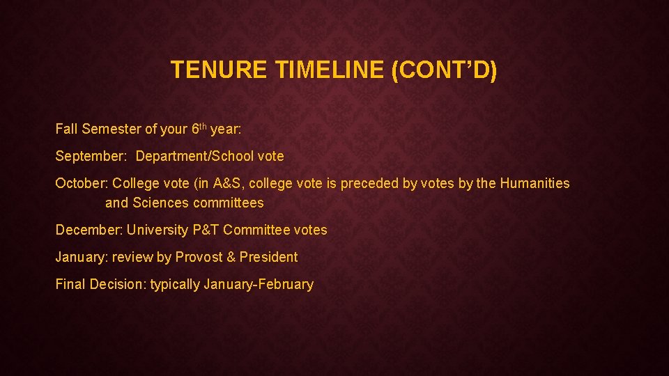 TENURE TIMELINE (CONT’D) Fall Semester of your 6 th year: September: Department/School vote October: