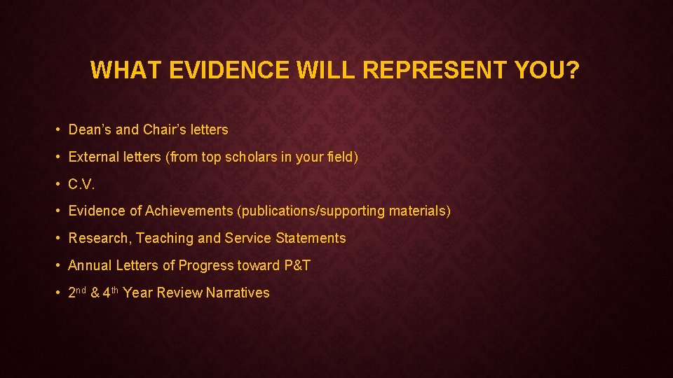WHAT EVIDENCE WILL REPRESENT YOU? • Dean’s and Chair’s letters • External letters (from