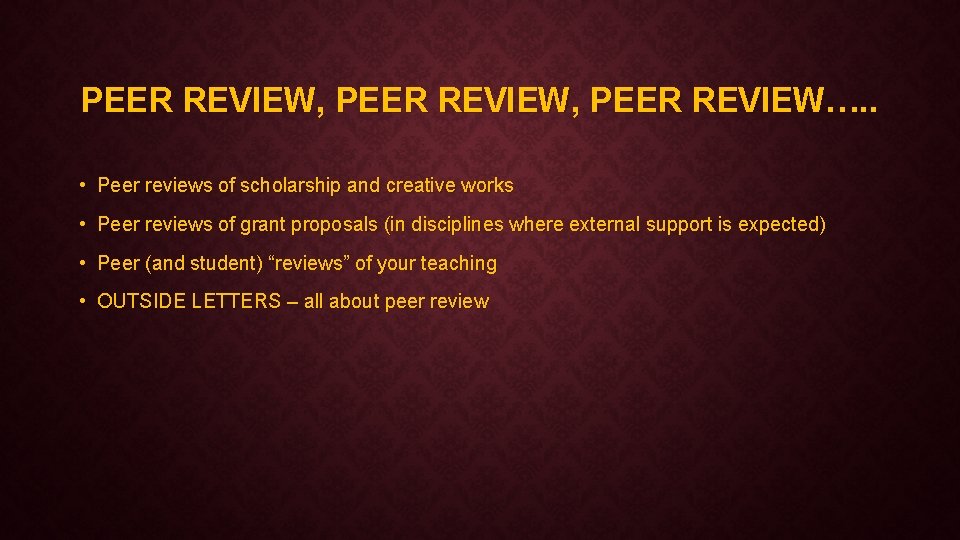 PEER REVIEW, PEER REVIEW…. . • Peer reviews of scholarship and creative works •